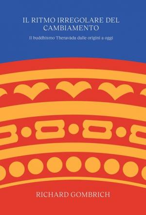 Il ritmo irregolare del cambiamento. Il buddhismo Theravāda dalle origini a oggi